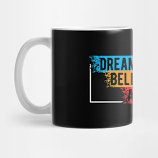 Dream It Believe It Achieve it Mug